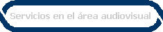 Servicios en el área audiovisual